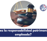 ¿Cuál es la responsabilidad patrimonial del empleado?