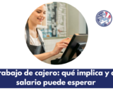 El trabajo de cajero: qué implica y qué salario puede esperar