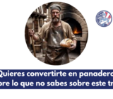 ¿Quieres convertirte en panadero? Descubre lo que no sabes sobre este trabajo