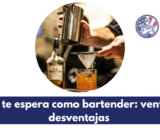 Lo que te espera como bartender: ventajas y desventajas