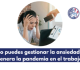Cómo puedes gestionar la ansiedad que genera la pandemia en el trabajo