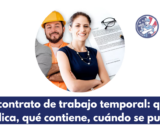 El contrato de trabajo temporal: qué implica, qué contiene, cuándo se puede celebrar