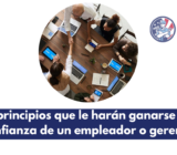 7 principios que le harán ganarse la confianza de un empleador o gerente