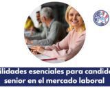 Habilidades esenciales para candidatos senior en el mercado laboral