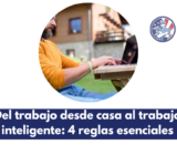 Del trabajo desde casa al trabajo inteligente: 4 reglas esenciales