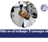 Ser feliz en el trabajo: 5 consejos útiles