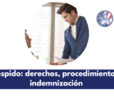 Despido: derechos, procedimiento e indemnización